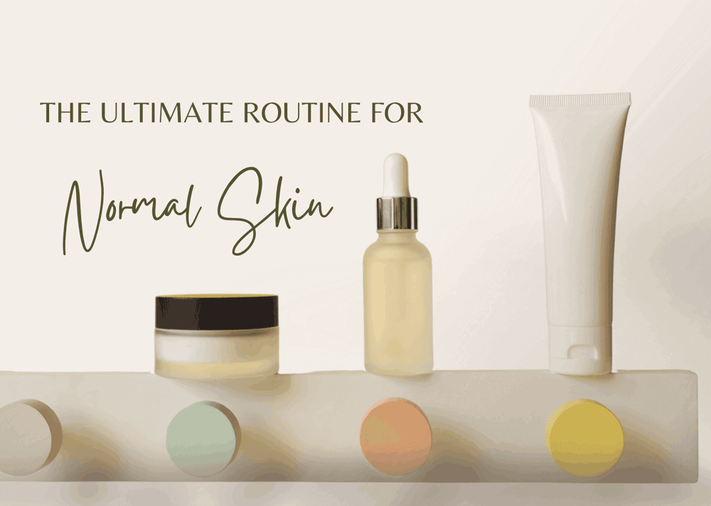 The ultimate routine for normal skin
