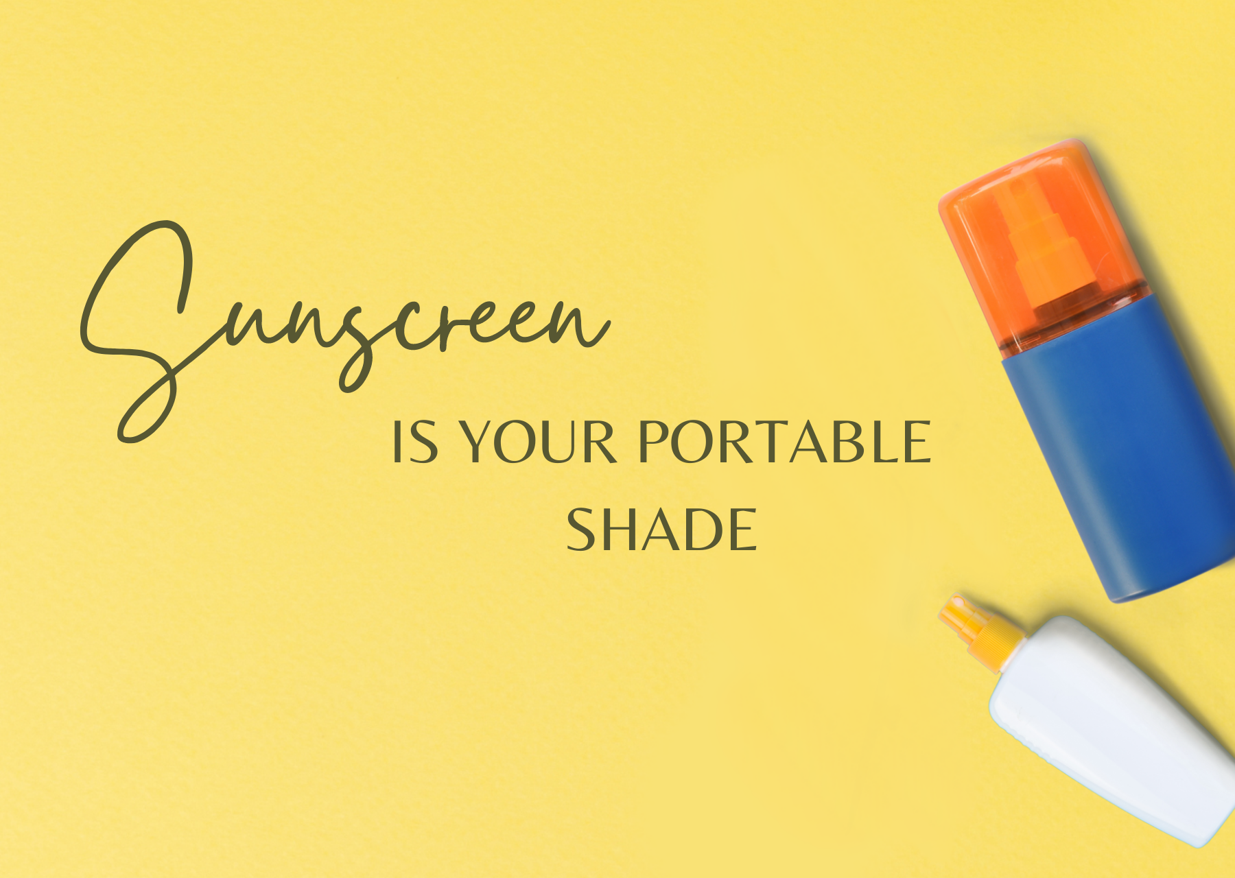 Sunscreen is your portable shade